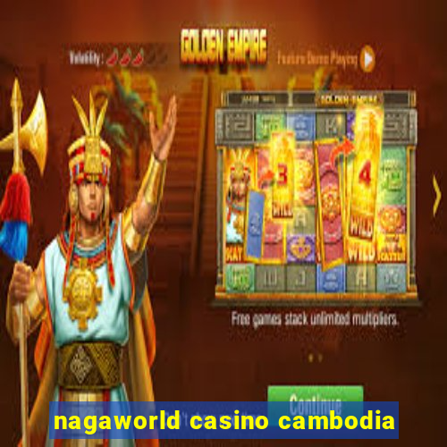 nagaworld casino cambodia