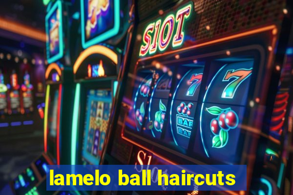 lamelo ball haircuts