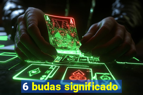 6 budas significado