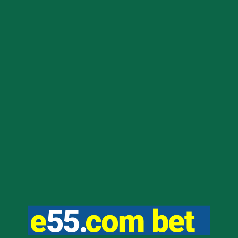 e55.com bet