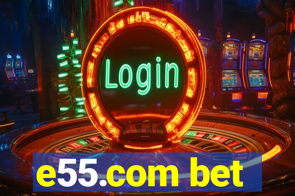 e55.com bet