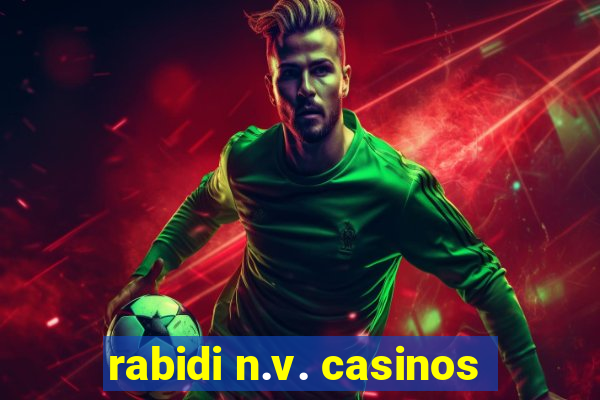 rabidi n.v. casinos