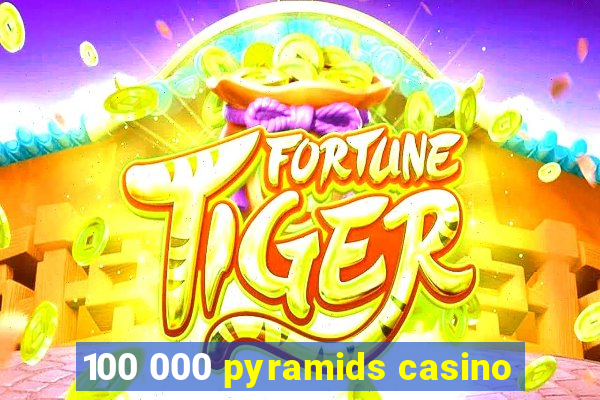 100 000 pyramids casino