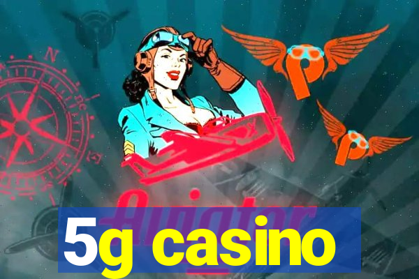 5g casino