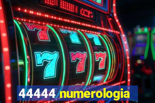 44444 numerologia