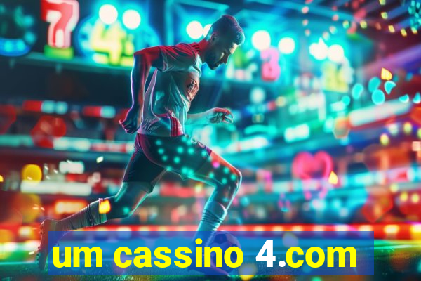 um cassino 4.com