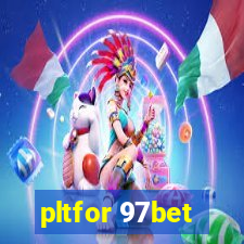 pltfor 97bet