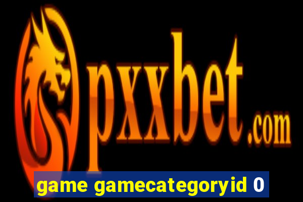 game gamecategoryid 0