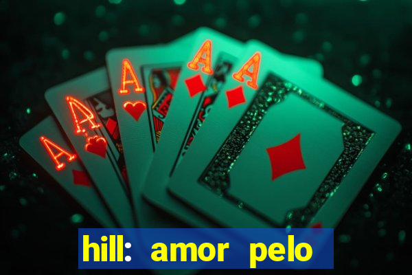 hill: amor pelo jogo online