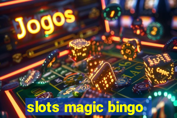 slots magic bingo