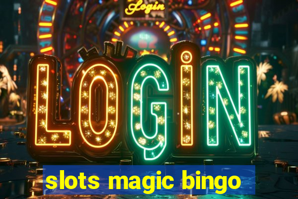 slots magic bingo