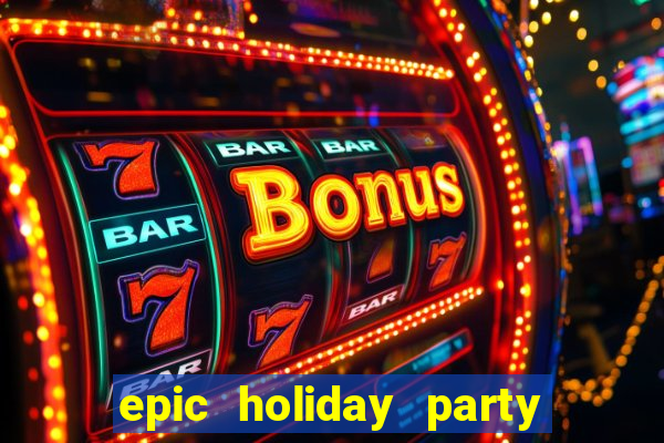 epic holiday party slot free play