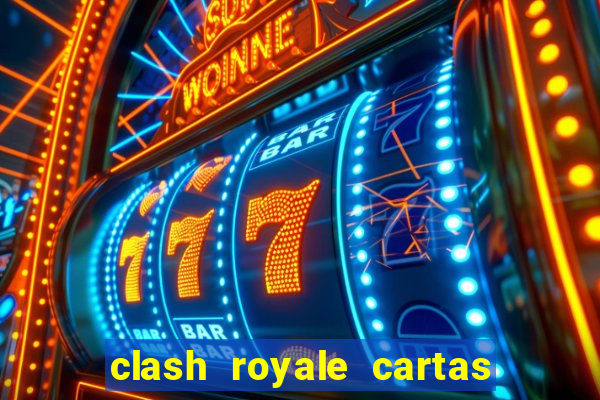 clash royale cartas modificadas 2024