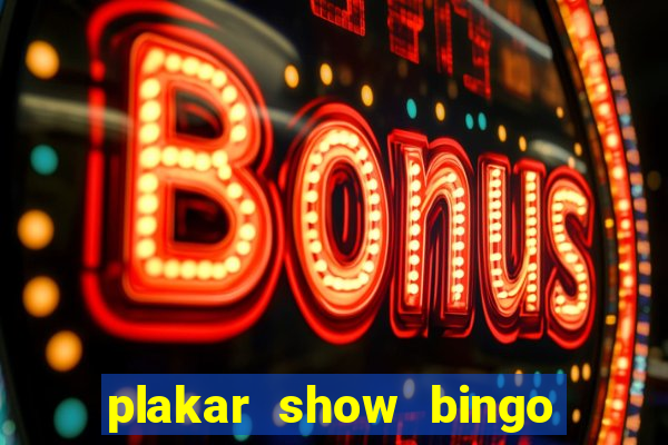 plakar show bingo ao vivo