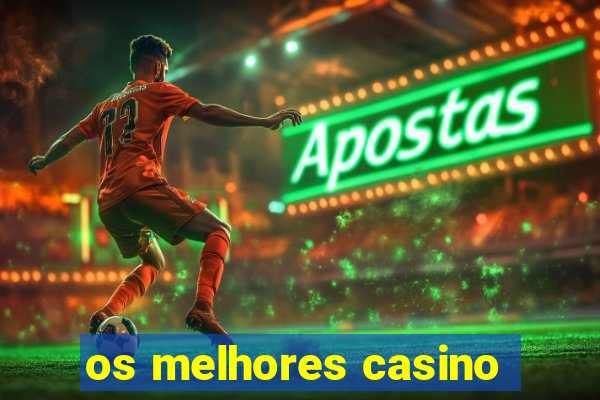 os melhores casino