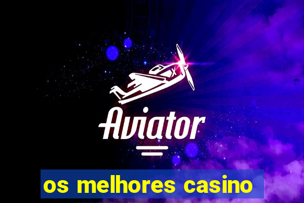 os melhores casino