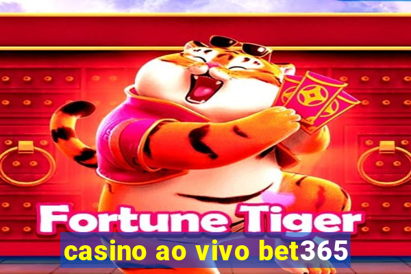 casino ao vivo bet365