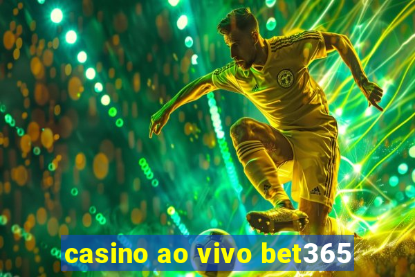 casino ao vivo bet365