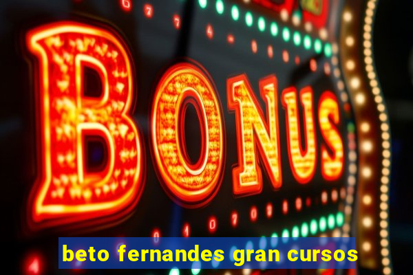 beto fernandes gran cursos