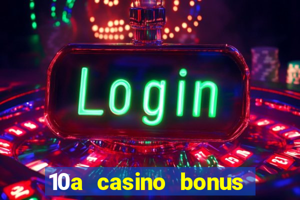 10a casino bonus ohne einzahlung