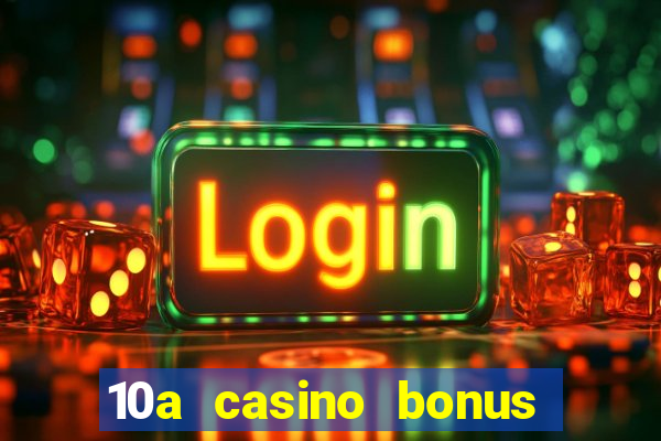 10a casino bonus ohne einzahlung