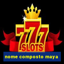 nome composto maya