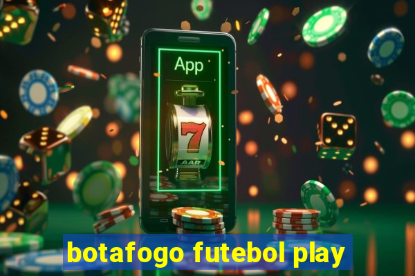 botafogo futebol play