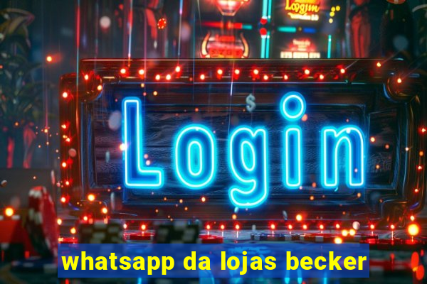 whatsapp da lojas becker