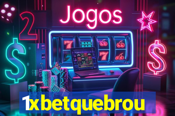 1xbetquebrou