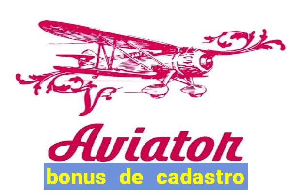 bonus de cadastro cassino gratis