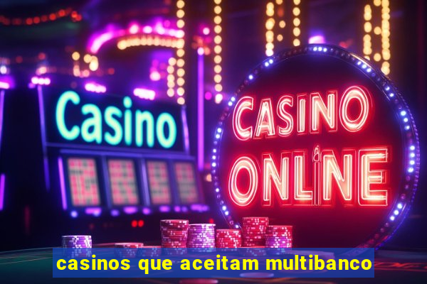 casinos que aceitam multibanco