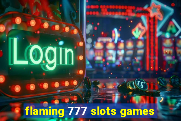 flaming 777 slots games