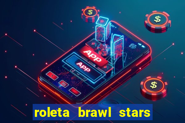 roleta brawl stars 2024 84 brawlers