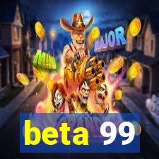 beta 99