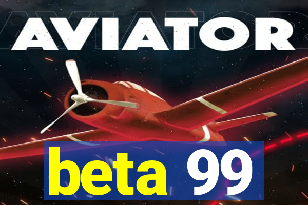 beta 99