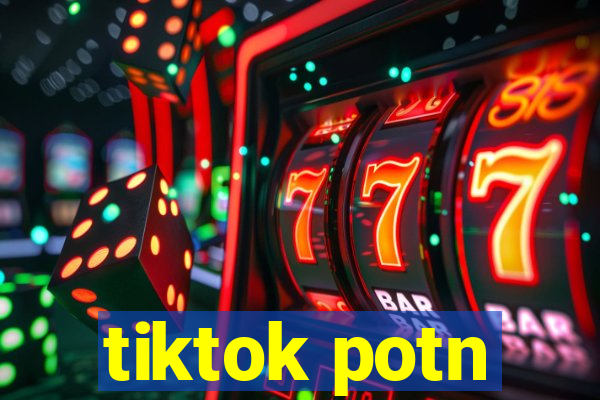 tiktok potn