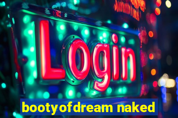 bootyofdream naked