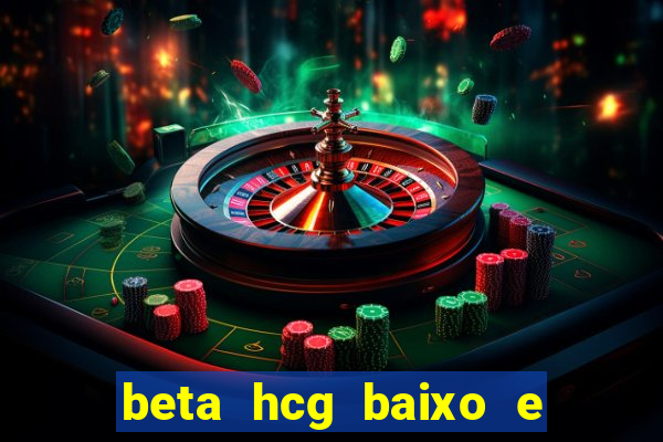 beta hcg baixo e gravidez evoluiu