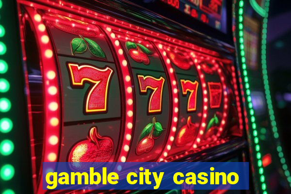 gamble city casino