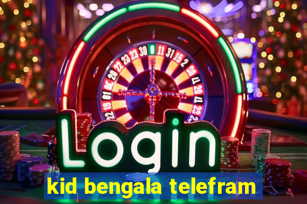 kid bengala telefram