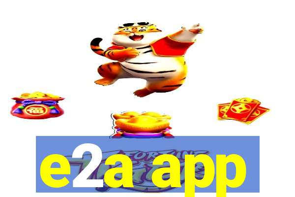 e2a app