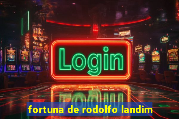 fortuna de rodolfo landim