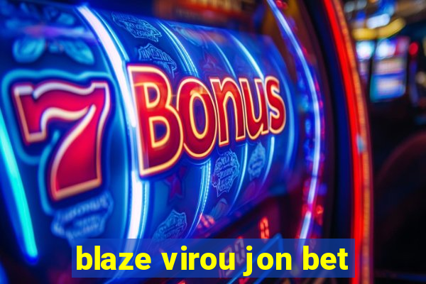 blaze virou jon bet