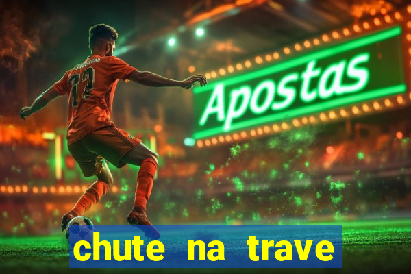 chute na trave conta como chute ao gol na betano