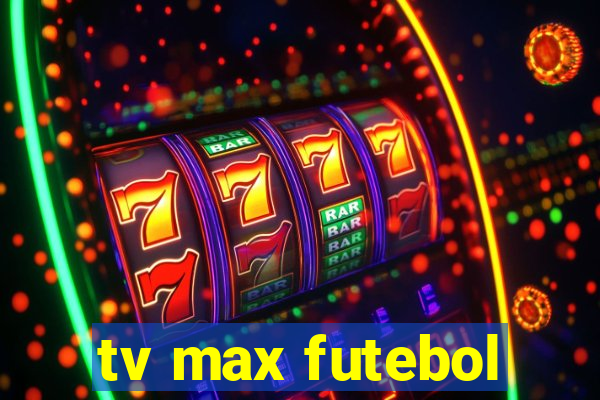 tv max futebol