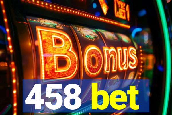 458 bet