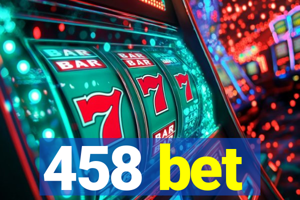 458 bet