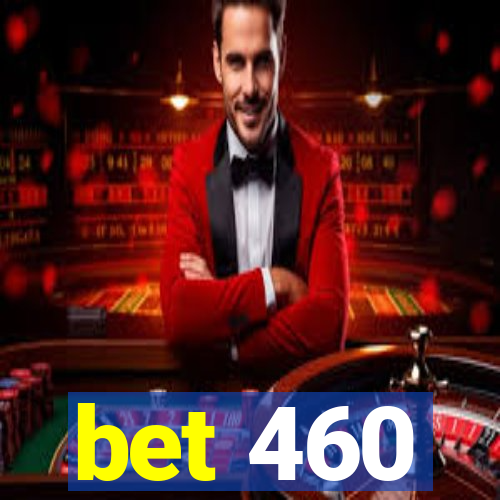 bet 460