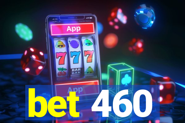 bet 460