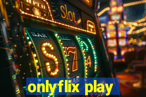 onlyflix play